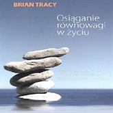Audiobook Osiąganie równowagi w życiu  - autor Brian Tracy   - czyta Brian Tracy International
