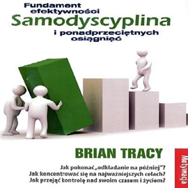 Audiobook Samodyscyplina – fundament efektywności i ponadprzeciętnych osiągnięć  - autor Brian Tracy  