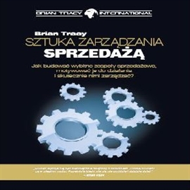 Audiobook Sztuka zarządzania sprzedażą  - autor Brian Tracy   - czyta Brian Tracy International