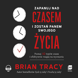 Audiobook Zapanuj nad czasem i zostań panem swojego życia  - autor Brian Tracy   - czyta Robert Michalak