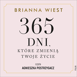 Audiobook 365 dni, które zmienią Twoje życie  - autor Brianna Wiest   - czyta Agnieszka Postrzygacz
