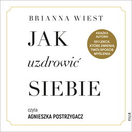 Audiobook Jak uzdrowić siebie  - autor Brianna Wiest   - czyta Agnieszka Postrzygacz