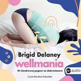 Audiobook Wellmania  - autor Brigid Delaney   - czyta Karolina Sobańska