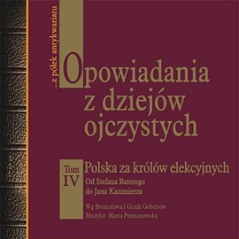 Audiobook Opowiadania z dziejów ojczystych. Tom 4  - autor Bronisław Gebert;Gizela Gebert   - czyta Beata Łuczak
