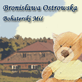 Audiobook Bohaterski Miś  - autor Bronisława Ostrowska   - czyta Jolanta Nord