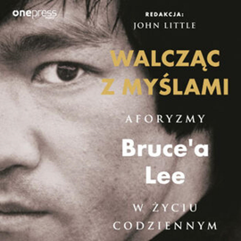 Audiobook Walcząc z myślami. Aforyzmy Bruce'a Lee w życiu codziennym  - autor Bruce Lee;John Little   - czyta Mirosław Haniszewski
