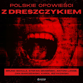 Audiobook Polskie Opowieści Z Dreszczykiem  - autor Bruno Schulz;Stefan Grabiński;Karol Irzykowski;Antoni Lange;Jan Barczewski   - czyta Tomasz Urbański