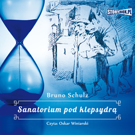 Audiobook Sanatorium pod klepsydrą  - autor Bruno Schulz   - czyta Oskar Winiarski