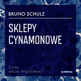 Audiobook Sklepy cynamonowe  - autor Bruno Schulz   - czyta Maciej Więckowski