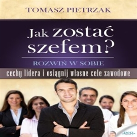 Audiobook Jak zostać szefem  - autor Tomasz Pietrzak   - czyta Hubert Chłopicki