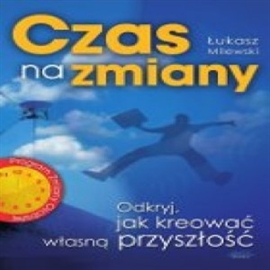 Audiobook Czas Na Zmiany  - autor Łukasz Milewski   - czyta Robert Grabka