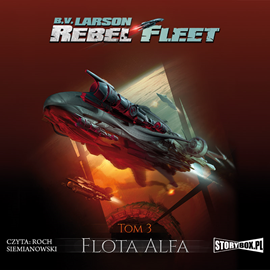 Audiobook Rebel Fleet. Tom 3. Flota Alfa  - autor B.V. Larson   - czyta Roch Siemianowski