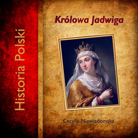 Audiobook Królowa Jadwiga  - autor Cecylia Niewiadomska   - czyta Joanna Lissner