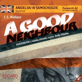 Audiobook Angielski w samochodzie - Kryminał A Good Neighbour  - autor C. S. Wallace   - czyta zespół aktorów
