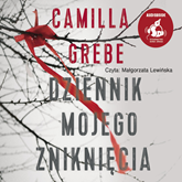 Audiobook Dziennik mojego zniknięcia  - autor Camilla Grebe   - czyta Małgorzata Lewińska