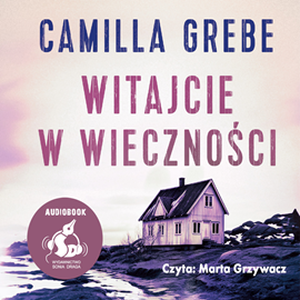 Audiobook Witajcie w Wieczności  - autor Camilla Grebe   - czyta Marta Grzywacz