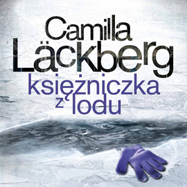 Audiobook Księżniczka z lodu  - autor Camilla Läckberg   - czyta Marcin Perchuć
