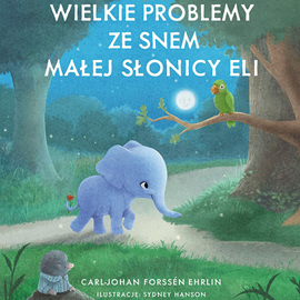 Audiobook Wielkie problemy ze snem małej słonicy Eli  - autor Carl-Johan Forssén-Ehrlin   - czyta Wojciech Malajkat