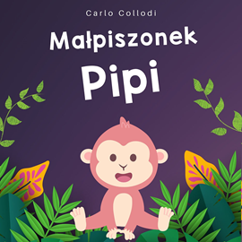 Audiobook Małpiszonek Pipi  - autor Carlo Collodi   - czyta Bartosz Głogowski