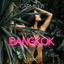 Audiobook Dzienniki z podróży cz.1: Bangkok – opowiadanie erotyczne  - autor Carmilla   - czyta Joanna Derengowska