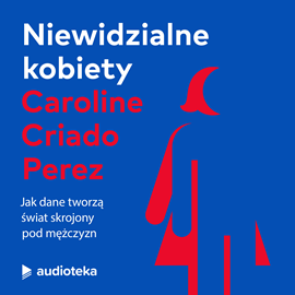Audiobook Niewidzialne kobiety  - autor Caroline Criado Perez   - czyta Magdalena Schejbal