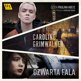 Audiobook Czwarta Fala  - autor Caroline Grimwalker   - czyta Paulina Holtz
