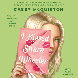 Audiobook I Kissed Shara Wheeler  - autor Casey McQuiston   - czyta Marta Wągrocka