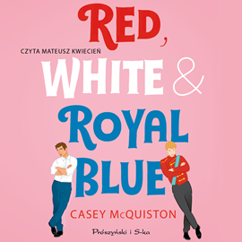 Audiobook Red, White & Royal Blue  - autor Casey McQuiston   - czyta Mateusz Kwiecień