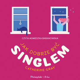 Audiobook Jak dobrze być singlem  - autor Catherine Gray   - czyta Agnieszka Baranowska