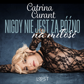 Audiobook Nigdy nie jest za późno na miłość – opowiadanie erotyczne  - autor Catrina Curant   - czyta Marianna Wypart