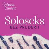 Audiobook Soloseks bez pruderii: jak, gdzie i czym? - przewodnik dla osób z cipką  - autor Catrina Curant   - czyta Marianna Wypart