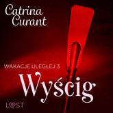 Audiobook Wakacje uległej 3: Wyścig – seria erotyczna BDSM  - autor Catrina Curant   - czyta Marianna Wypart