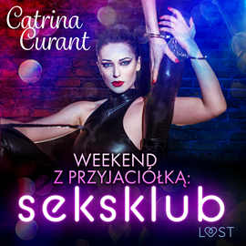 Audiobook Weekend z przyjaciółką: seksklub – opowiadanie erotyczne  - autor Catrina Curant   - czyta Mirella Biel