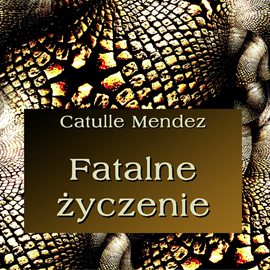 Audiobook Fatalne życzenie  - autor Catulle Mendes   - czyta Bogumił Ostryński