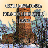 Audiobook Podanie o Lechu, Popielu i Piaście  - autor Cecylia Niewiadomska   - czyta Jolanta Nord