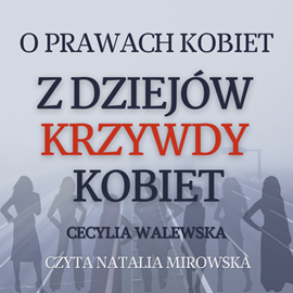 Audiobook Z dziejów krzywdy kobiet  - autor Cecylia Walewska   - czyta Natalia Mirowska