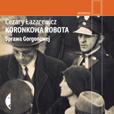 Audiobook Koronkowa robota. Sprawa Gorgonowej  - autor Cezary Łazarewicz   - czyta Maciej Kowalik