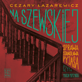 Audiobook Na Szewskiej. Sprawa Stanisława Pyjasa  - autor Cezary Łazarewicz   - czyta Marcin Popczyński