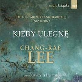 Audiobook Kiedy ulegnę  - autor Chang Rae Lee   - czyta Katarzyna Herman