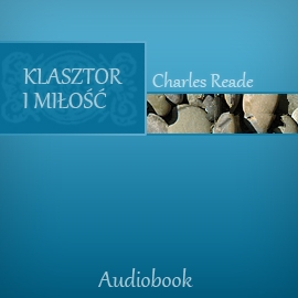 Audiobook Klasztor i miłość  - autor Charles Reade   - czyta Ryszard Nadrowski