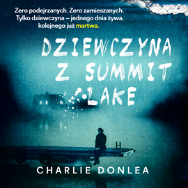 Audiobook Dziewczyna z Summit Lake  - autor Charlie Donlea   - czyta Andrzej Hausner