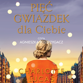 Audiobook Pięć gwiazdek dla Ciebie  - autor Charlotte Lucas   - czyta Agnieszka Postrzygacz