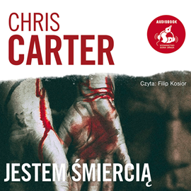 Audiobook Jestem śmiercią  - autor Chris Carter   - czyta Filip Kosior