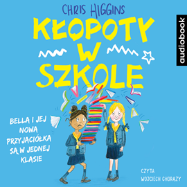 Audiobook Kłopoty w szkole  - autor Chris Higgins   - czyta Wojciech Chorąży