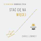 Audiobook Stać cię na więcej. 10 nawyków dobrego życia  - autor Chris Lowney   - czyta Tomasz Augustynowicz