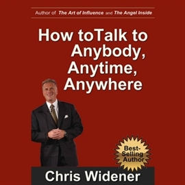 Audiobook How to Talk to Anybody, Anytime, Anywhere. 3 Steps to Make Instant Connections  - autor Chris Widener   - czyta Chris Widener