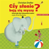 Audiobook Czy słonie boją się myszy? Historyjki dla ciekawskich dzieci  - autor Christian Dreller   - czyta Anna Rusiecka