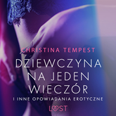 Audiobook Dziewczyna na jeden wieczór i inne opowiadania erotyczne  - autor Christina Tempest   - czyta Mirella Biel