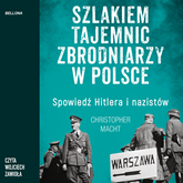 Audiobook Szlakiem tajemnic zbrodniarzy w Polsce  - autor Christopher Macht   - czyta Wojciech Zawioła