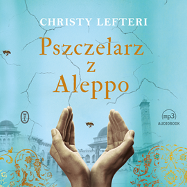 Audiobook Pszczelarz z Aleppo  - autor Christy Lefteri   - czyta zespół aktorów